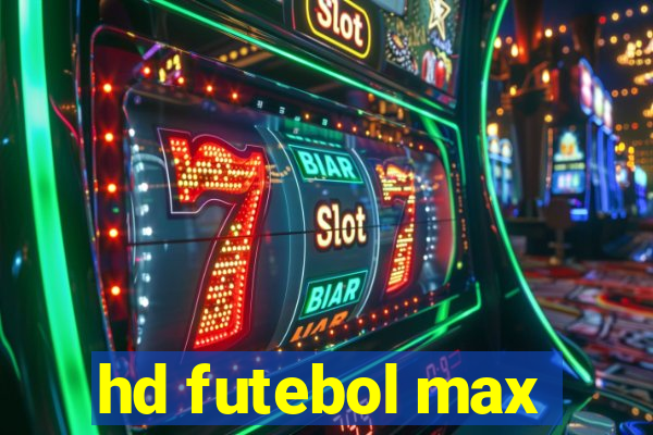 hd futebol max